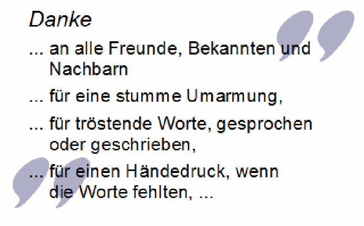 Danke an Freunde, Bekannte, Nachbarn für tröstende Worte