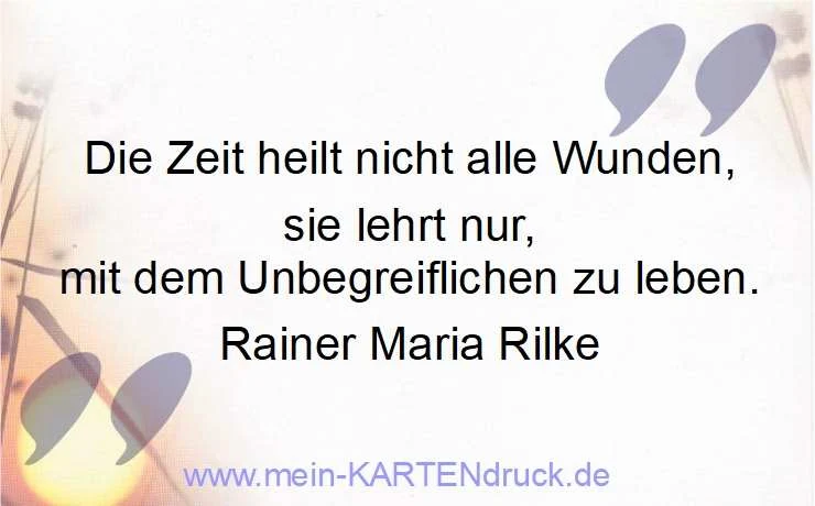 Trauersprüche von Rilke für Danksagung: Die Zeit heilt nicht alle Wunden