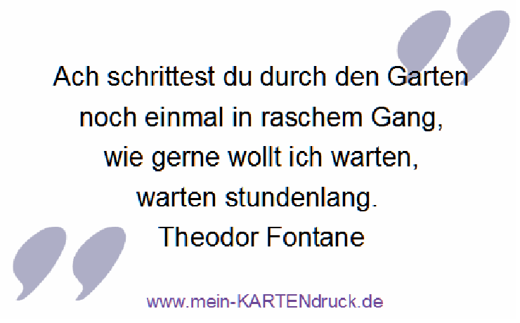 Trauerspruch von Fontane: Ach schrittest du durch den Garten