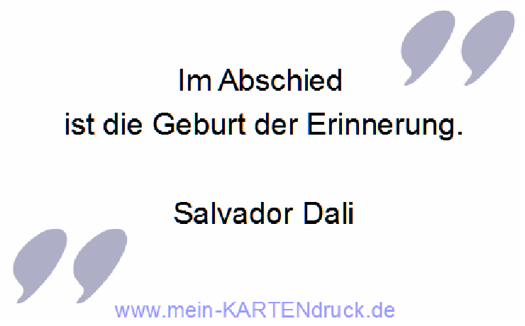 Trauerspruch von Dali für Danksagung: Im Abschied ist die Geburt der Erinnerung.