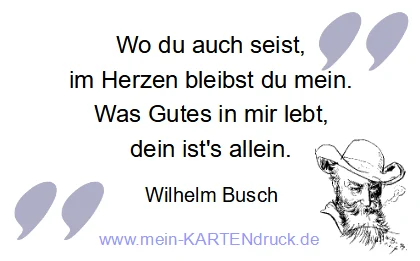 Trauerspruch von Wilhelm Busch: Wo du auch seist, im Herzen bleibst du mein.