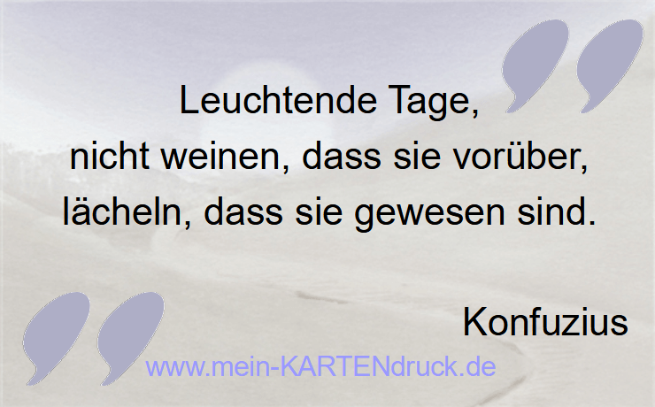 Trauerspruch von Konfuzius: Leuchtende Tage, nicht weinen, lächeln