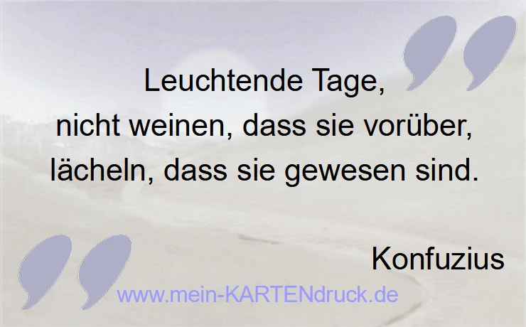 Trauerspruch von Konfuzius: Leuchtende Tage, nicht weinen, lächeln