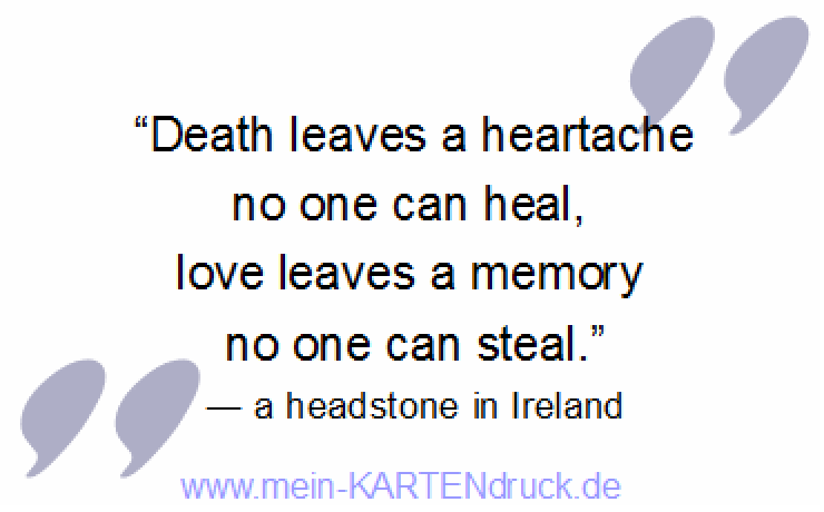 Engl. Trauerspruch Death leaves a heartache, love leaves a memory
