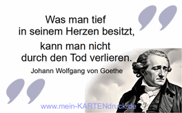 Goethe: Was man tief in seinem Herzen besitzt