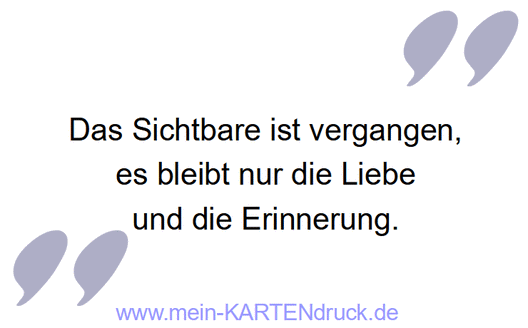 Trauerspruch für Danksagungen: Das Sichtbare ist vergangen, es bleibt Liebe, Erinnerung