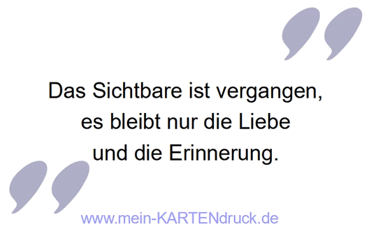Trauerspruch für Danksagungen: Das Sichtbare ist vergangen, es bleibt Liebe, Erinnerung