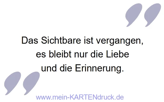 Trauerspruch für Danksagungen: Das Sichtbare ist vergangen, es bleibt Liebe, Erinnerung