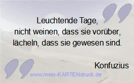Trauerspruch von Konfuzius: Leuchtende Tage, nicht weinen, lächeln